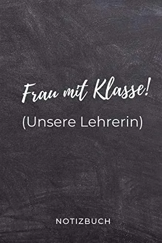 FRAU MIT KLASSE! (UNSERE LEHRERIN) NOTIZBUCH: A5 BLANKO Geschenkidee für Lehrer Erzieher | Abschiedsgeschenk Grundschule | Klassengeschenk | Dankeschön | Lehrerplaner | Buch zur Einschulung