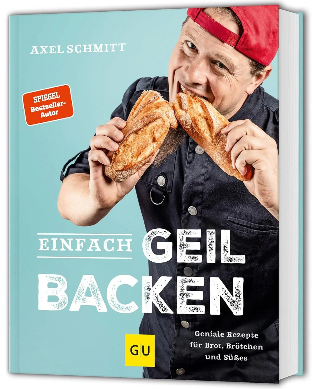 Einfach geil Backen: Geniale Rezepte für Brot, Brötchen und Süßes