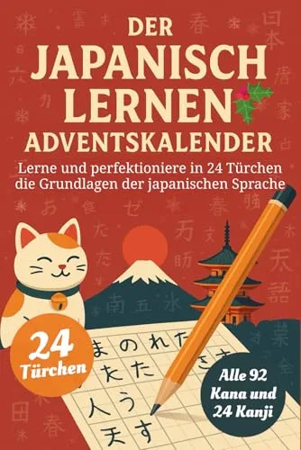 Der Japanisch Lernen Adventskalender – Eine spaßige 24-Tage-Challenge, um die Grundlagen der Japanischen Sprache zu lernen und zu perfektionieren (Buch + Lernapp)
