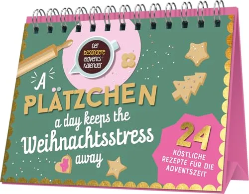 A Plätzchen a day keeps the Weihnachtsstress away: 24 köstliche Rezepte für die Adventszeit I Der besondere Adventskalender zum Aufstellen