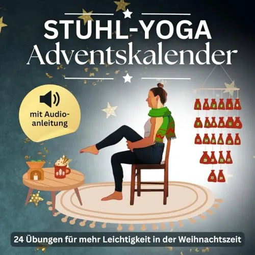 Stuhl Yoga Adventskalender: 24 Übungen mit Audio-Anleitungen – für mehr Leichtigkeit in der Weihnachtszeit, perfekte Geschenkidee