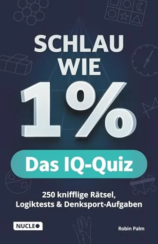 Schlau wie 1% – Das IQ-Quiz: 250 knifflige Rätsel, Logiktests & Denksport-Aufgaben in einem Rätselbuch