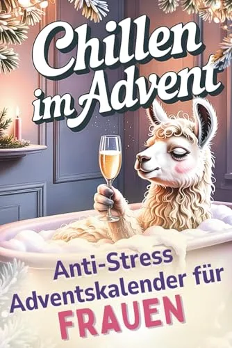 Chillen im Advent – der humorvolle Anti-Stress-Adventskalender für Frauen, 24 Tage Achtsamkeit und Entspannung im Alltagswahnsinn | lustiges Geschenk für Freundin, Mama oder Kollegin