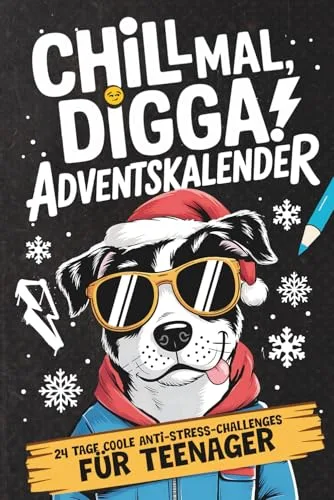 Chill mal, Digga! Adventskalender für Teenager Jungs & Mädchen: 24 Tage coole Anti-Stress-Challenges, Fun Facts, verrückte Aufgaben & kreative Escapes für eine entspannte Adventszeit!