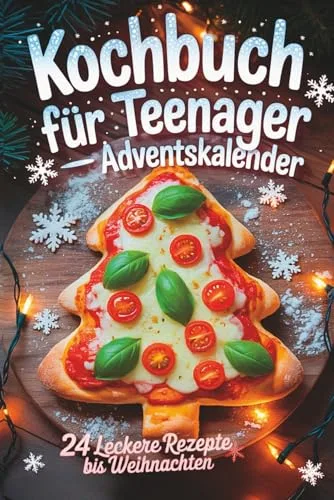 Kochbuch für Teenager – Adventskalender: 24 leckere Rezepte bis Weihnachten. Easy, kreativ & garantiert ohne Langeweile – das perfekte Geschenk für Teenager Mädchen und Jungs in der Weihnachtszeit.