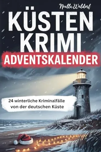 Küsten Krimi Adventskalender: 24 winterliche Kriminalfälle von der deutschen Küste