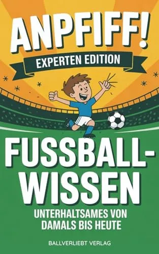 ANPFIFF! Unterhaltsames Fußballwissen von damals bis heute: Kurioses & Kultiges im Fußball – Fun Facts, Quiz & (un)nützes Wissen. Das perfekte Fußball Geschenk